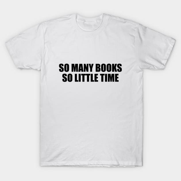 So many books, so little time T-Shirt by D1FF3R3NT